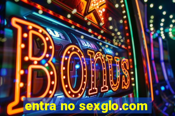 entra no sexglo.com